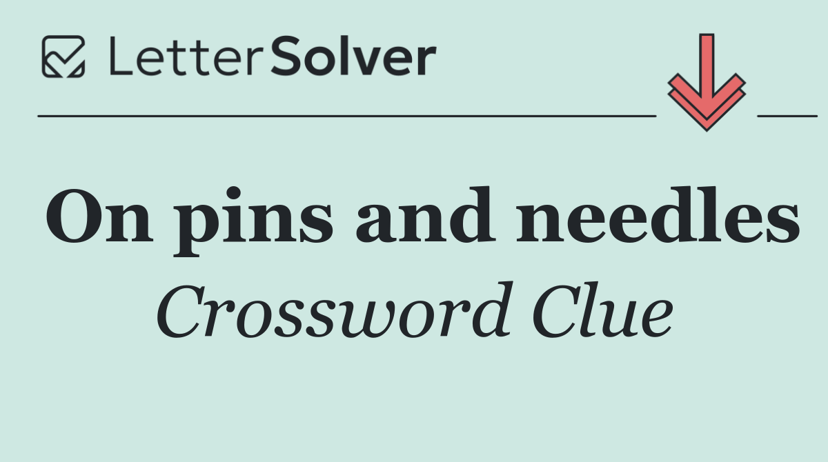 On pins and needles