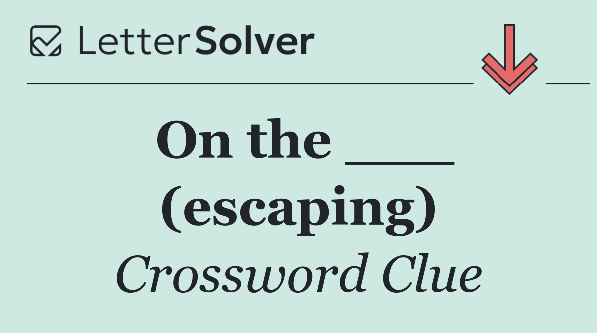 On the ___ (escaping)