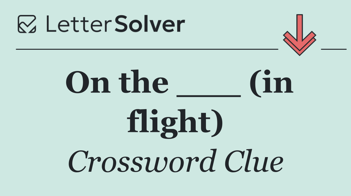 On the ___ (in flight)