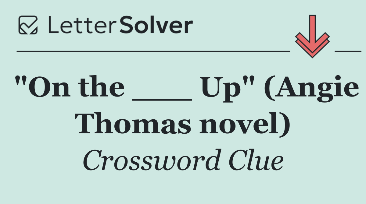 "On the ___ Up" (Angie Thomas novel)