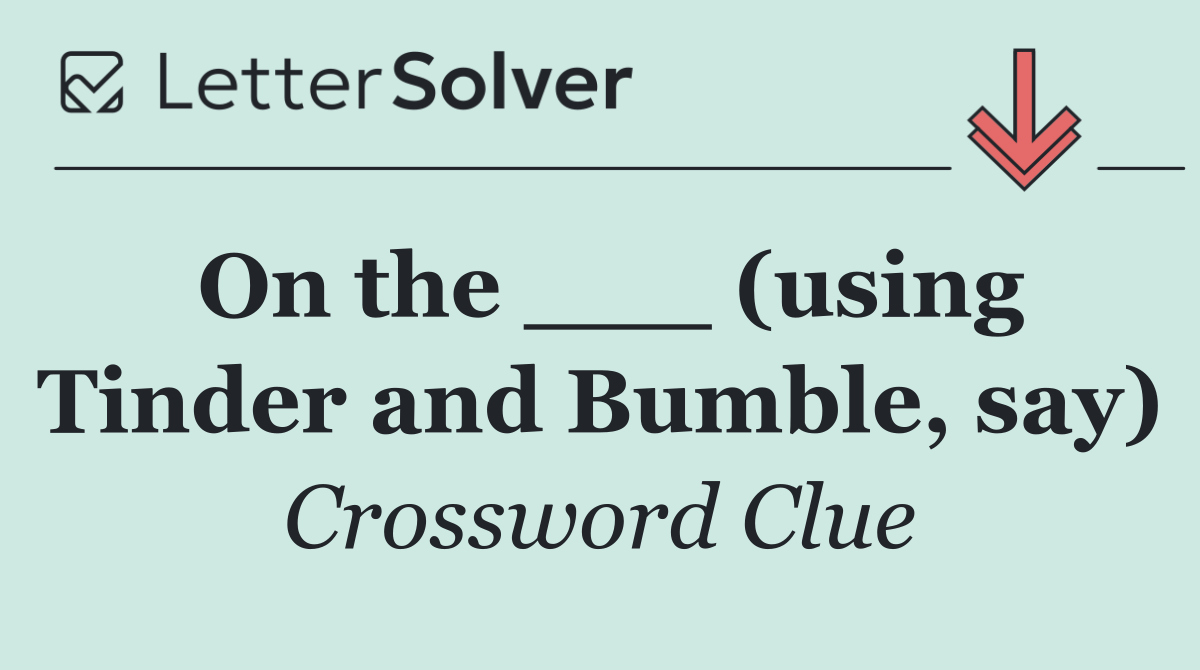 On the ___ (using Tinder and Bumble, say)