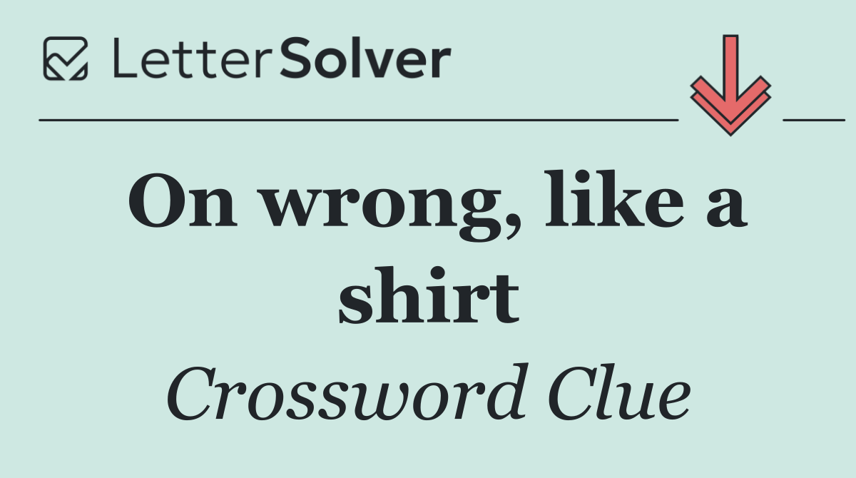 On wrong, like a shirt