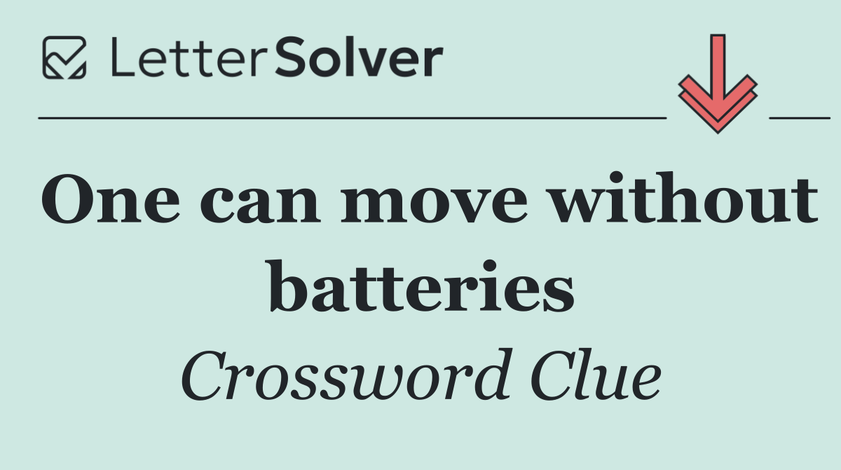 One can move without batteries