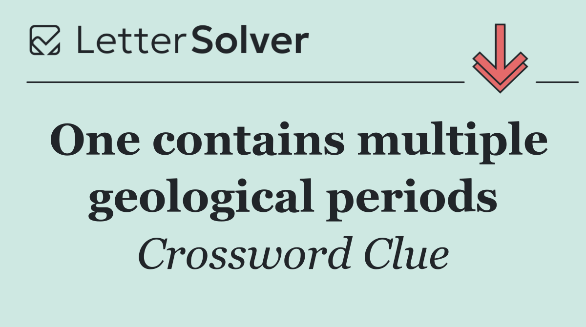One contains multiple geological periods