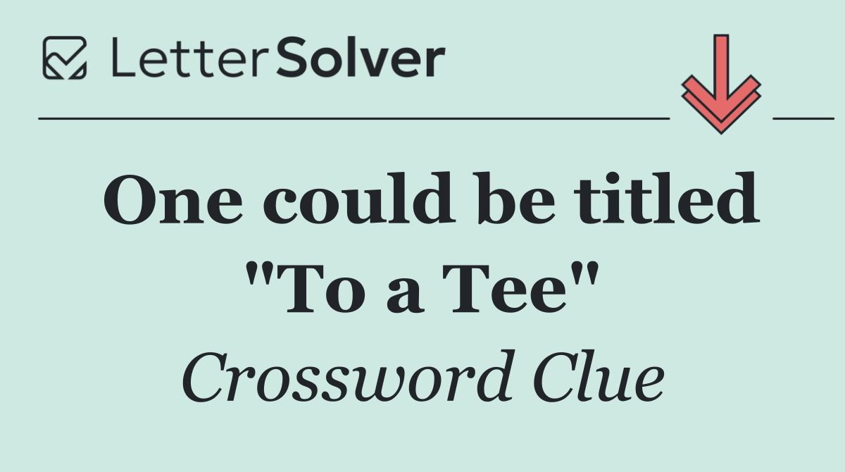 One could be titled "To a Tee"