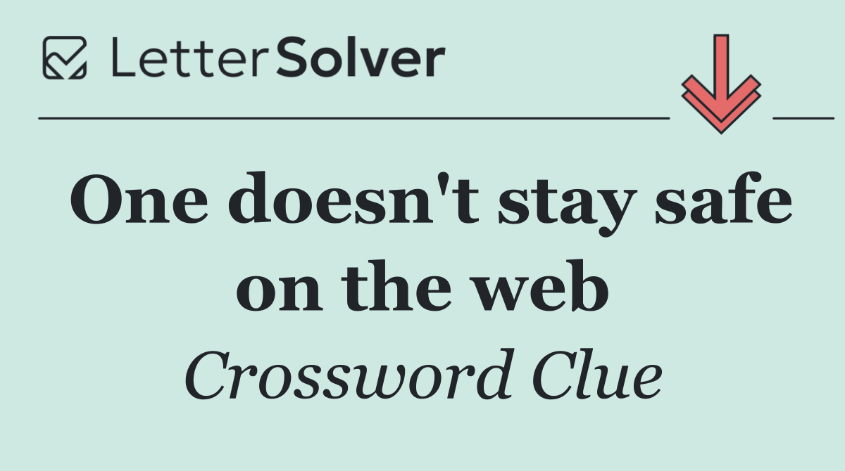 One doesn't stay safe on the web