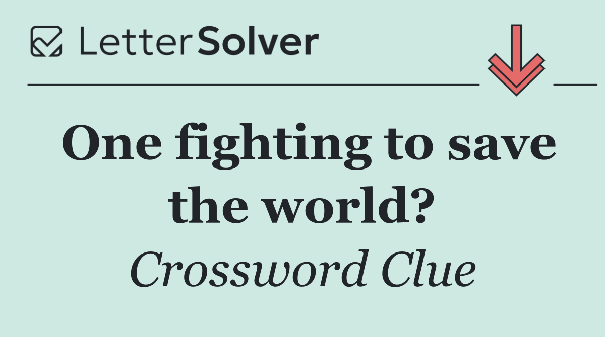 One fighting to save the world?