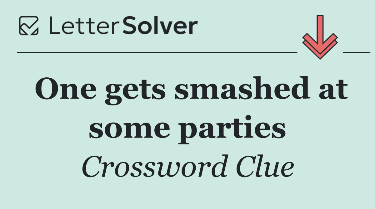 One gets smashed at some parties