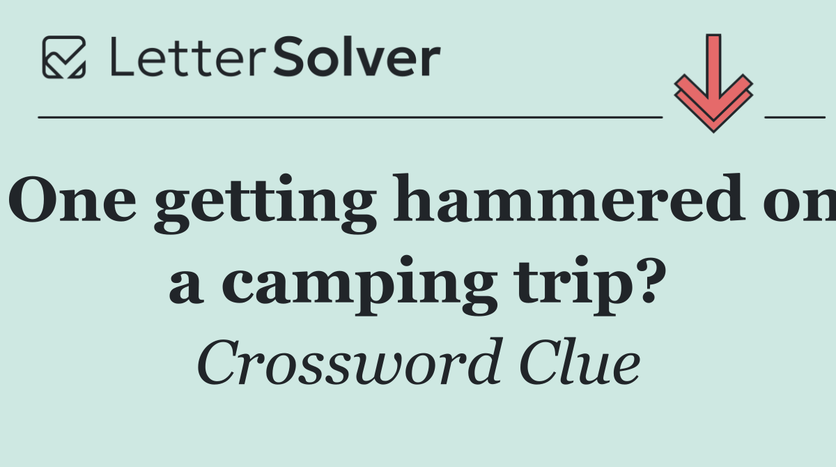 One getting hammered on a camping trip?