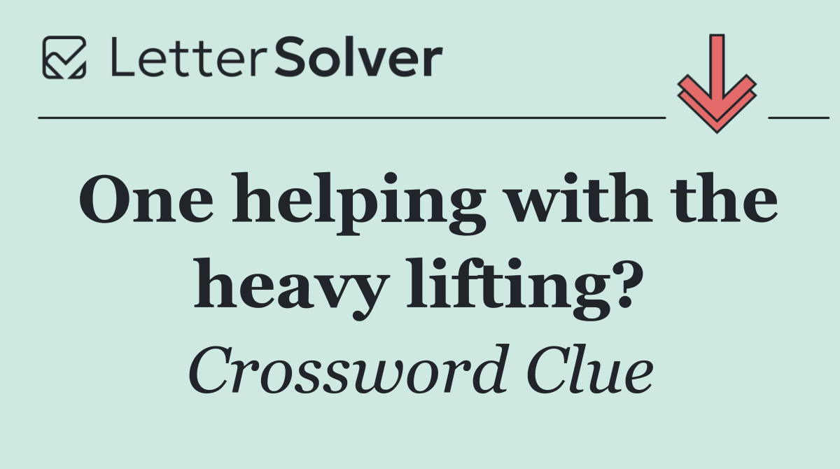 One helping with the heavy lifting?