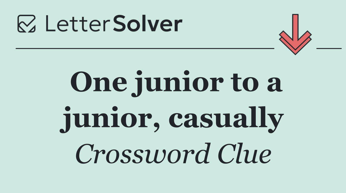 One junior to a junior, casually