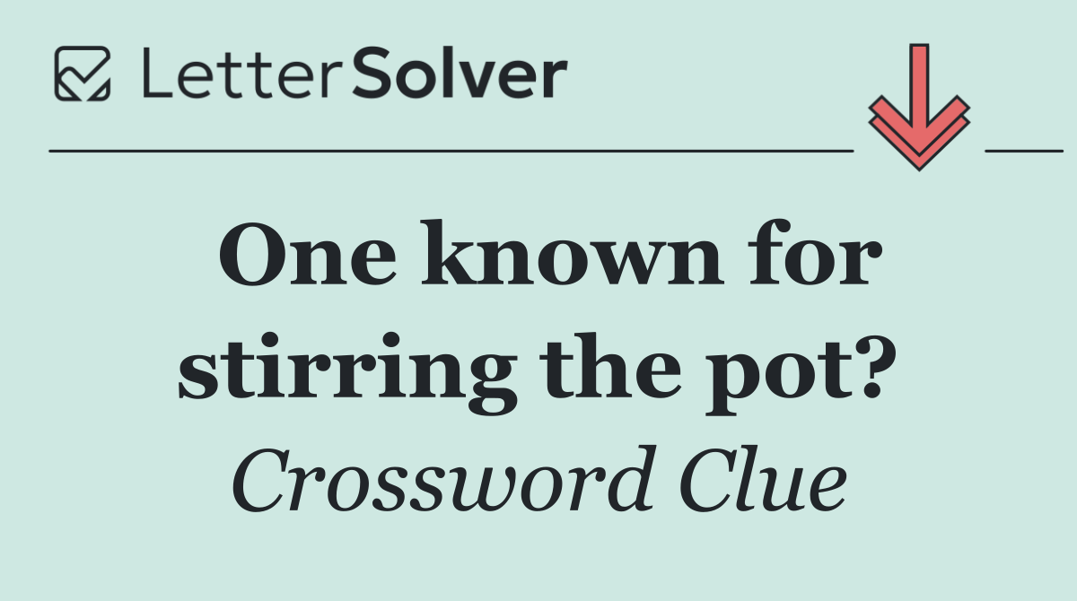 One known for stirring the pot?