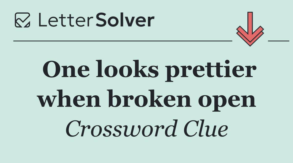 One looks prettier when broken open