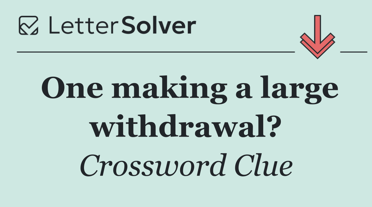 One making a large withdrawal?