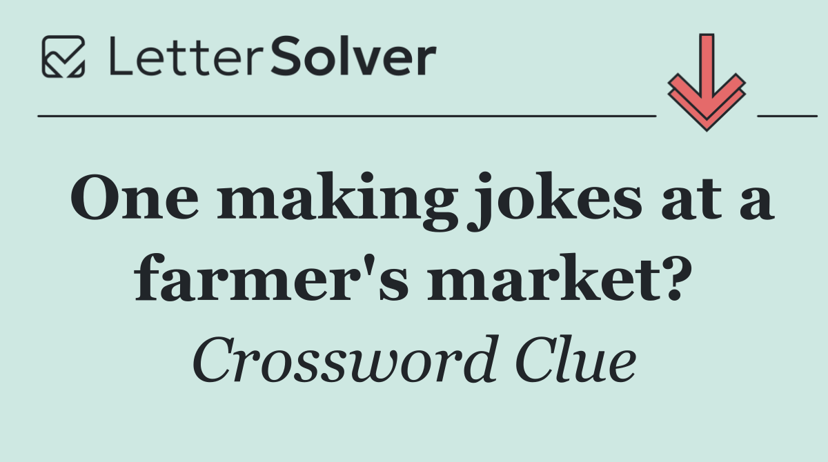One making jokes at a farmer's market?