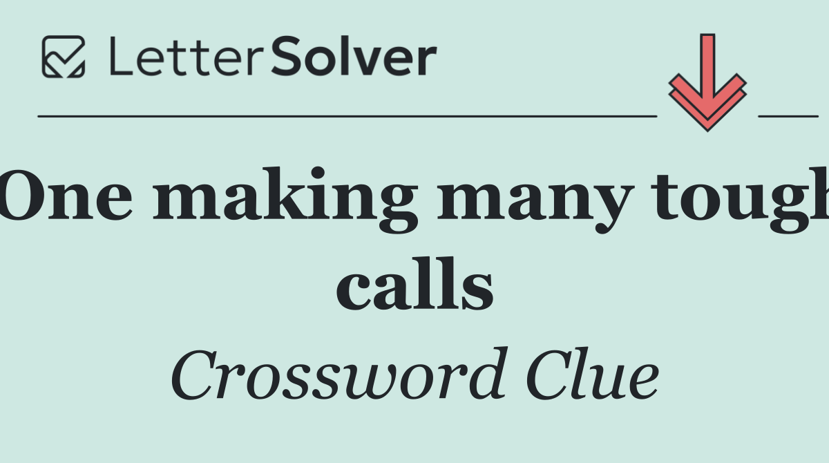 One making many tough calls