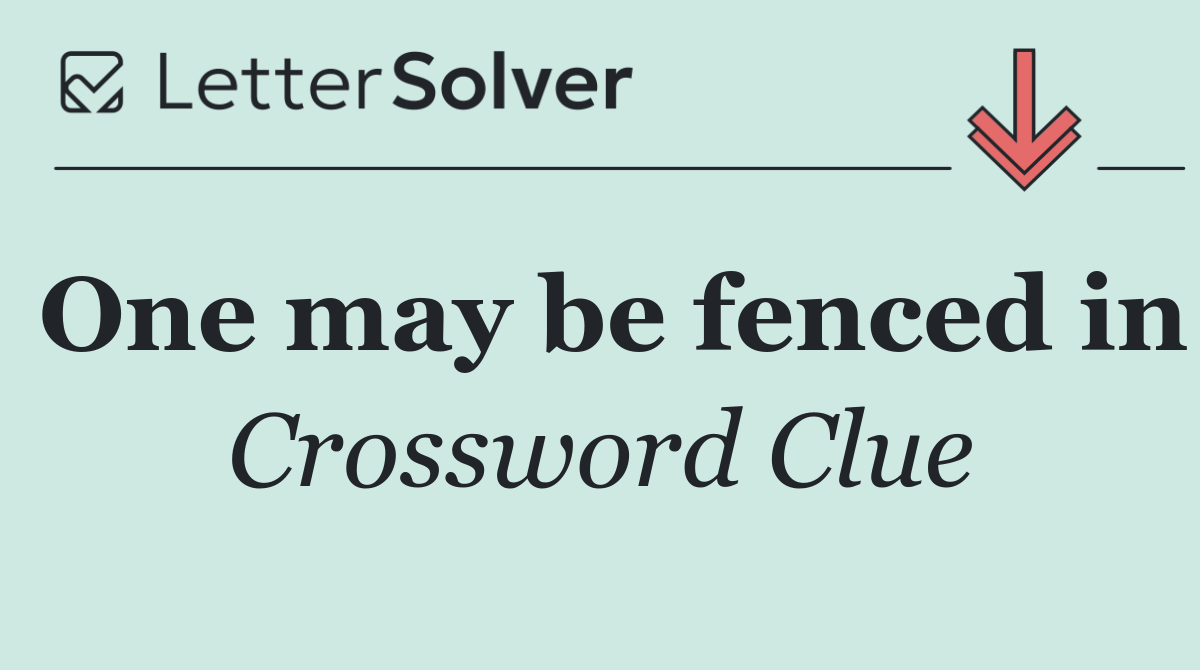 One may be fenced in