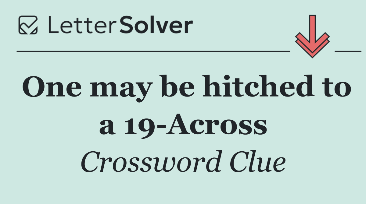 One may be hitched to a 19 Across