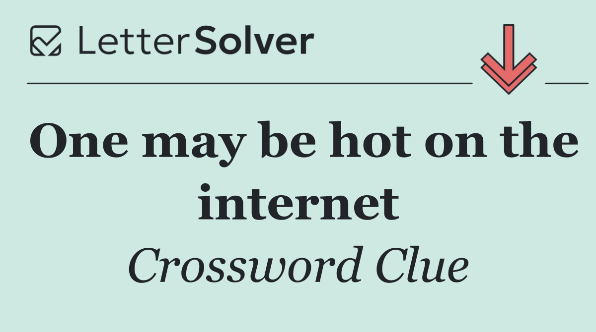 One may be hot on the internet