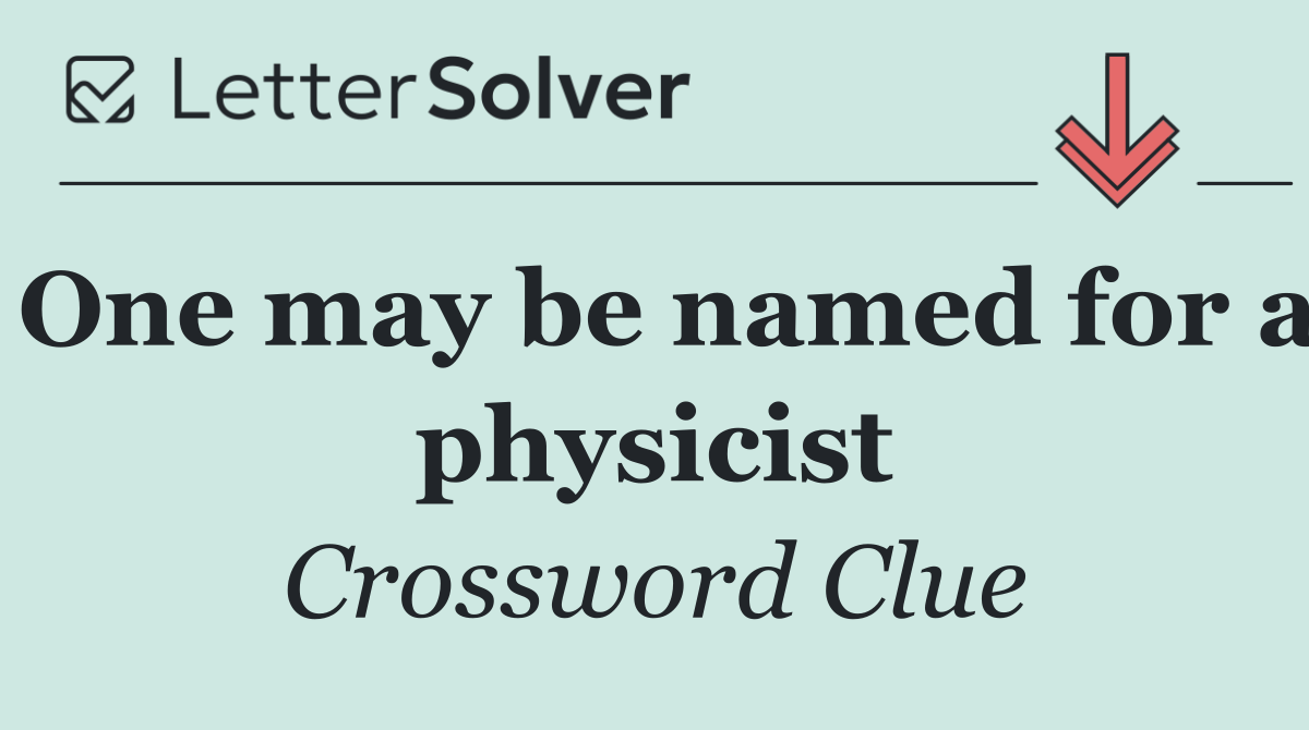 One may be named for a physicist