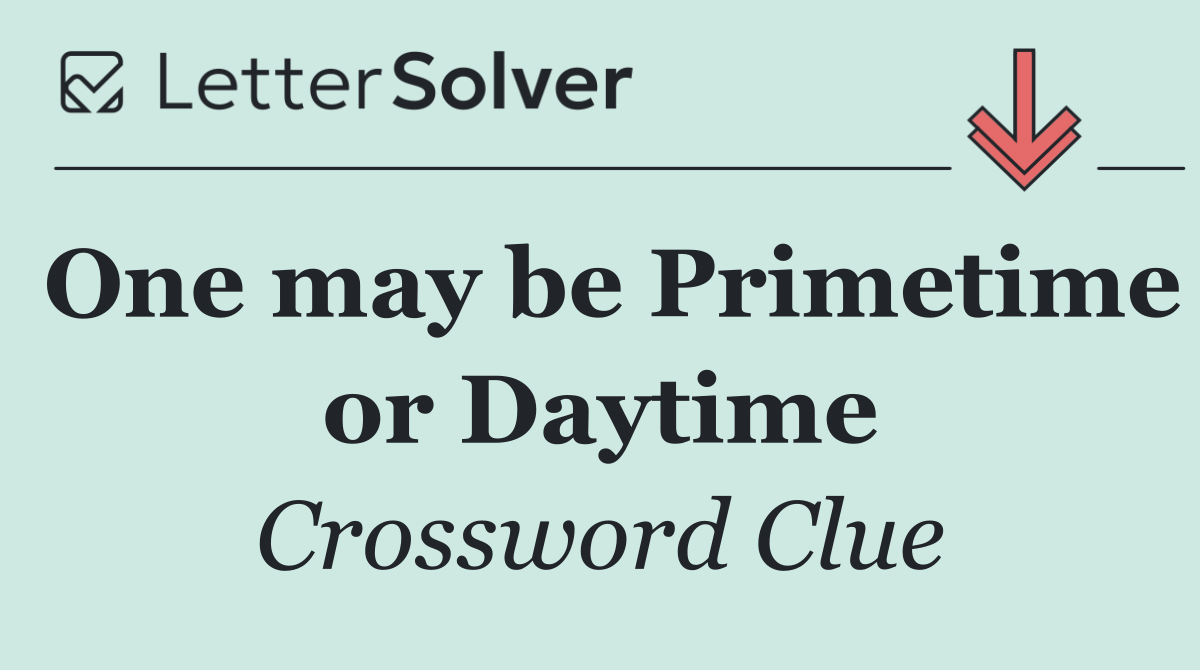 One may be Primetime or Daytime