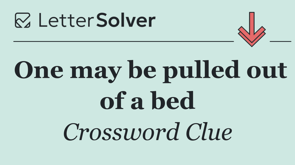 One may be pulled out of a bed