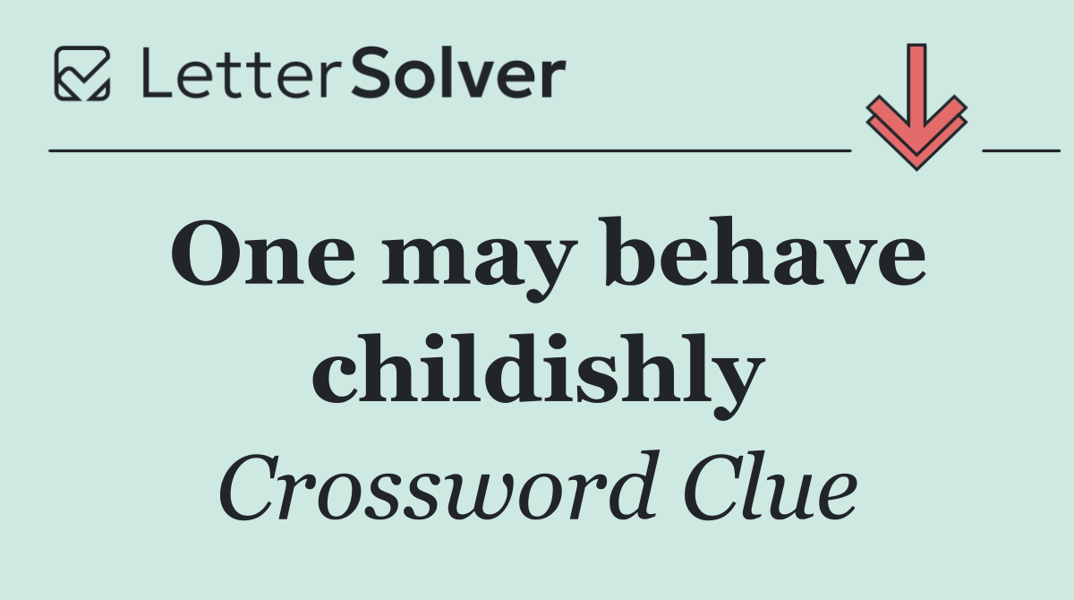One may behave childishly