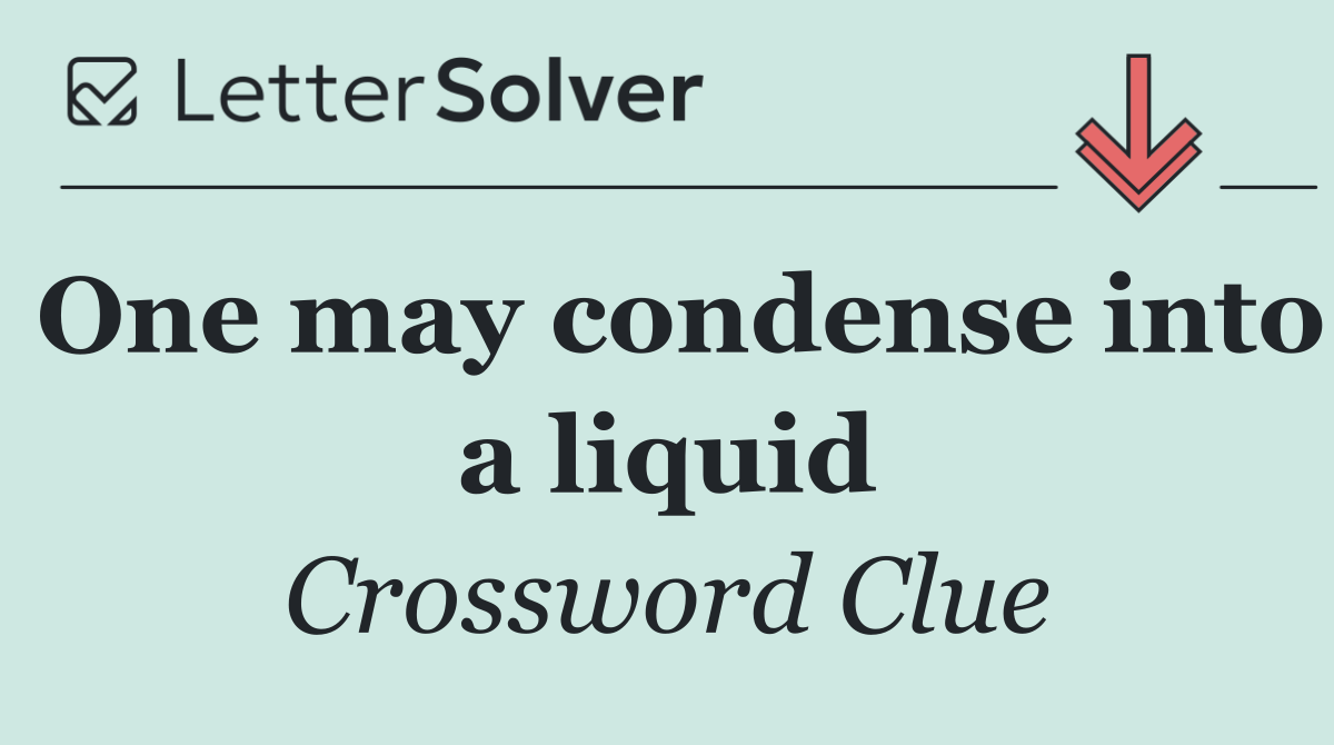 One may condense into a liquid