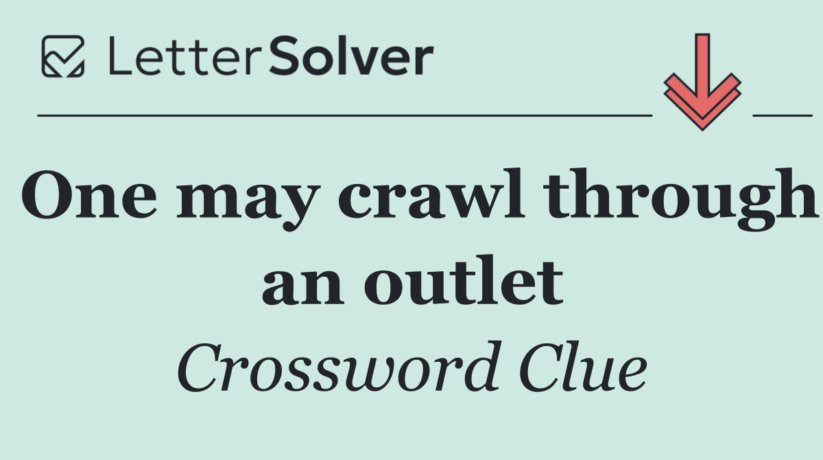 One may crawl through an outlet