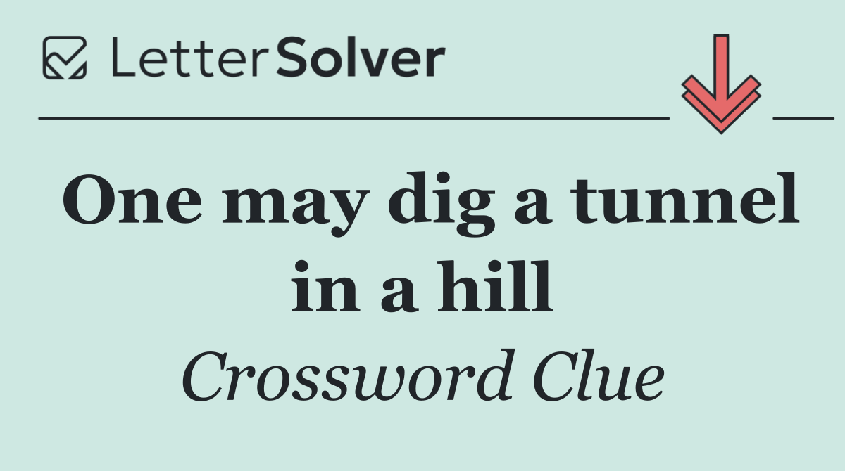 One may dig a tunnel in a hill