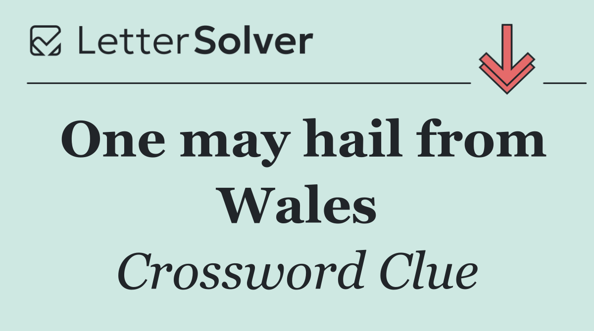 One may hail from Wales
