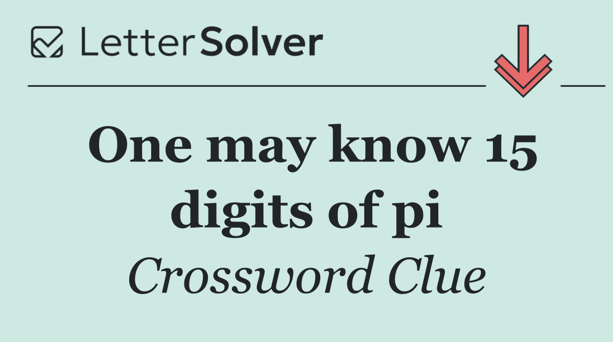 One may know 15 digits of pi