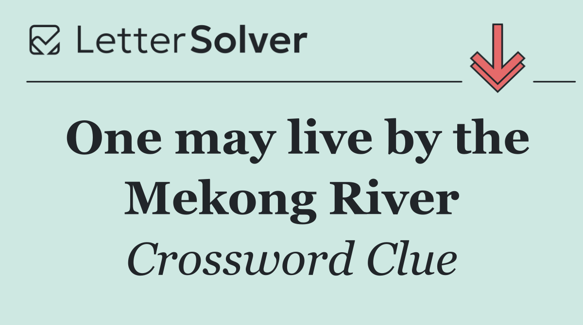 One may live by the Mekong River