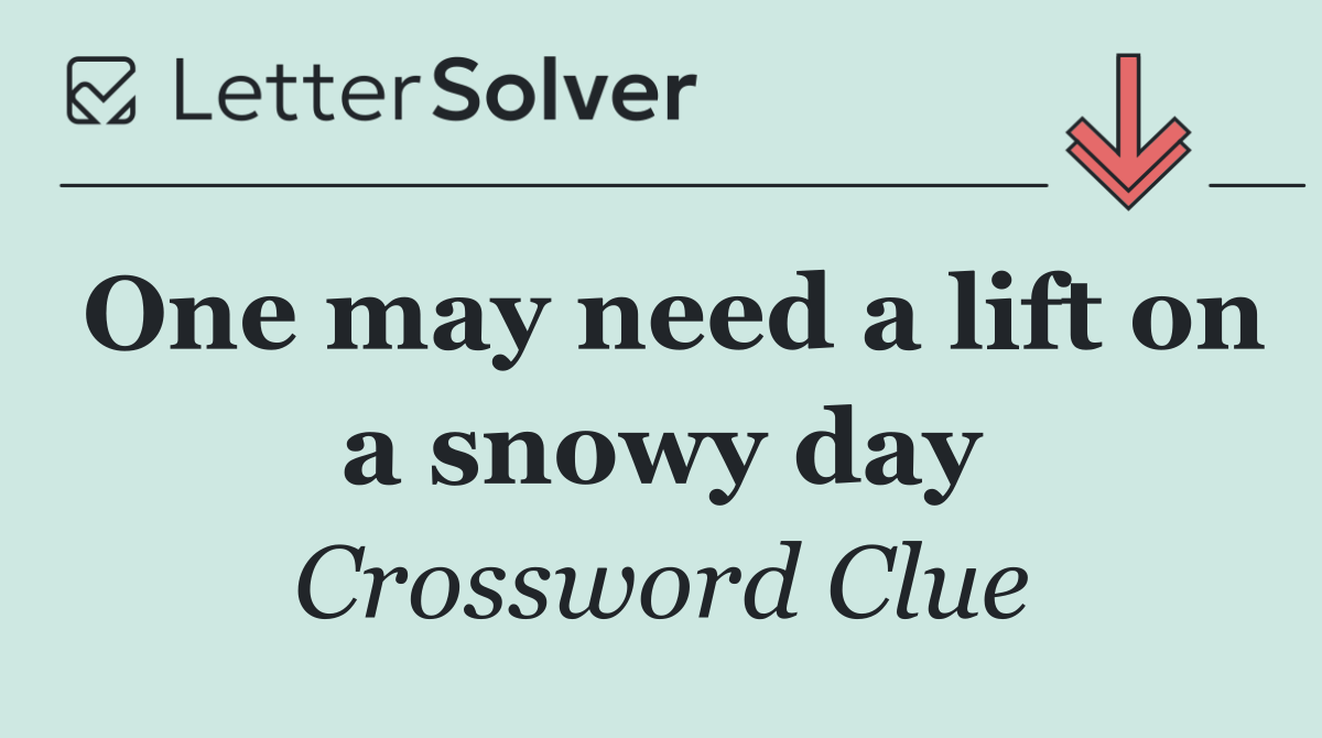 One may need a lift on a snowy day