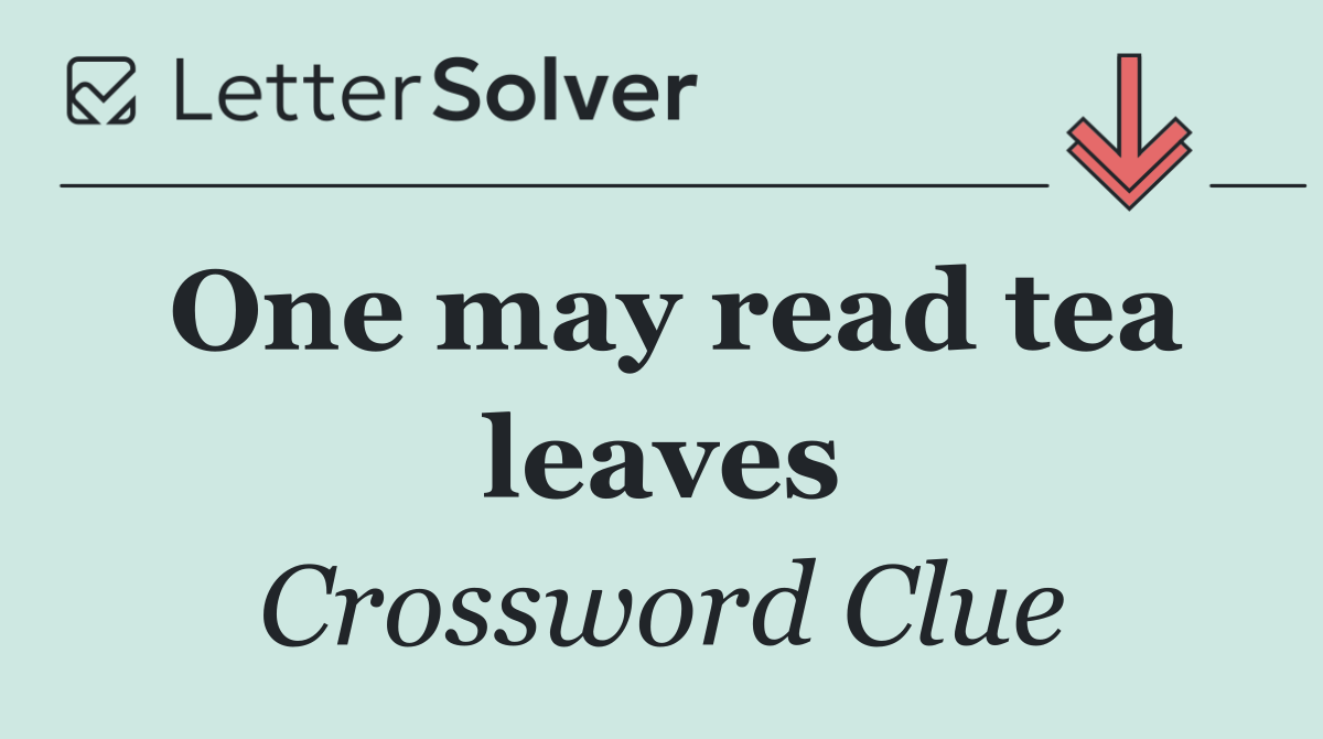 One may read tea leaves