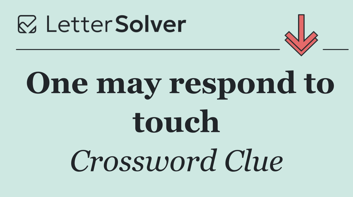 One may respond to touch