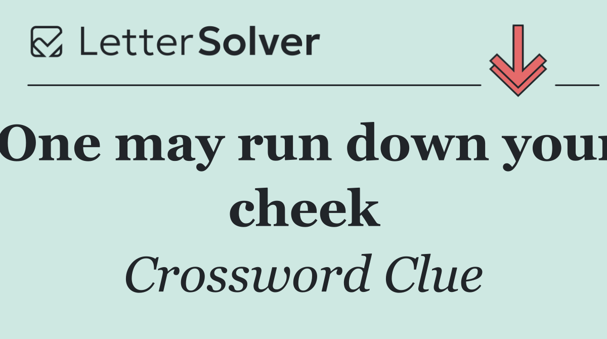 One may run down your cheek