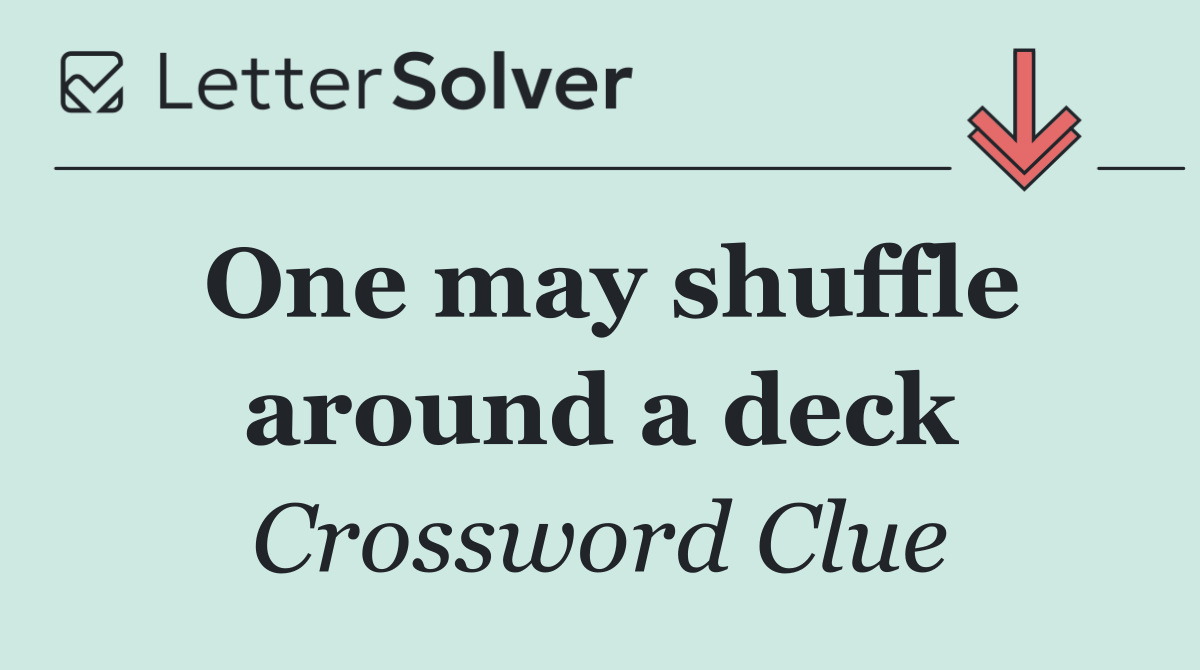 One may shuffle around a deck