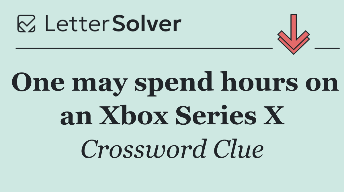 One may spend hours on an Xbox Series X