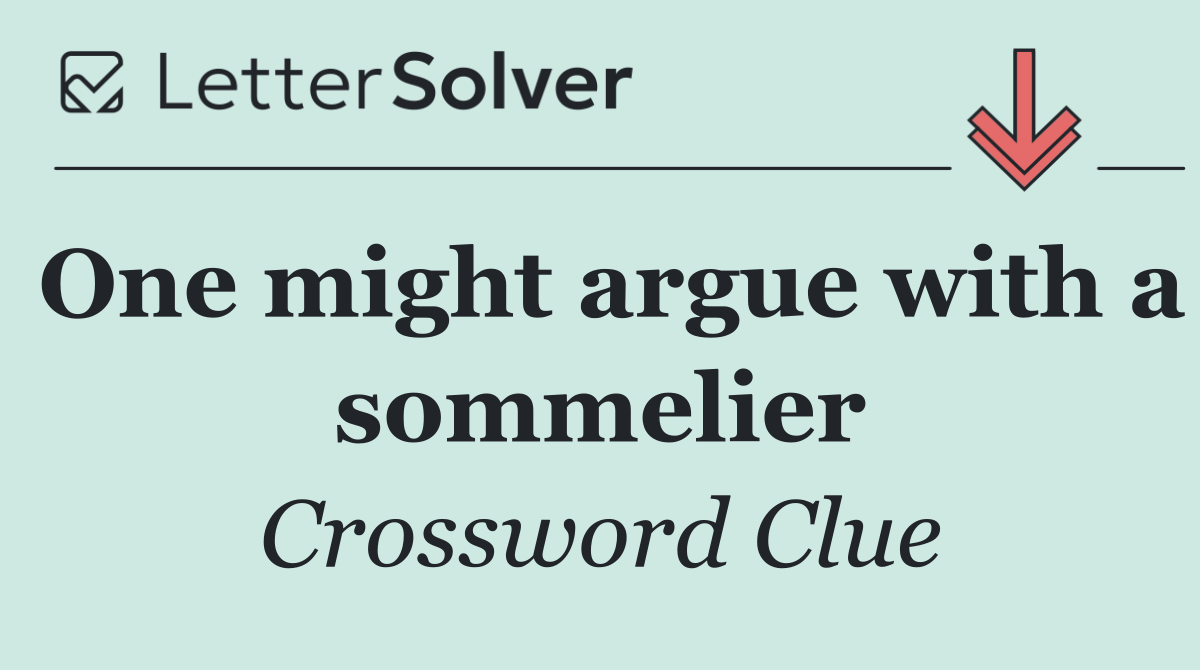 One might argue with a sommelier