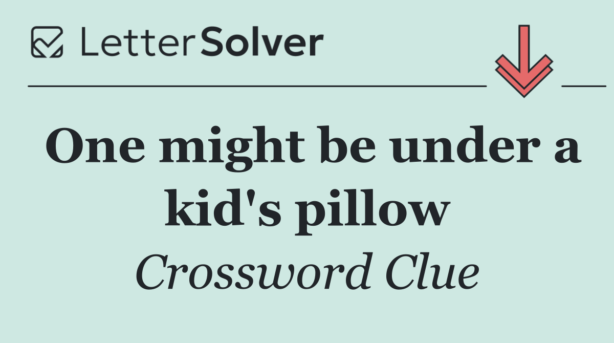 One might be under a kid's pillow