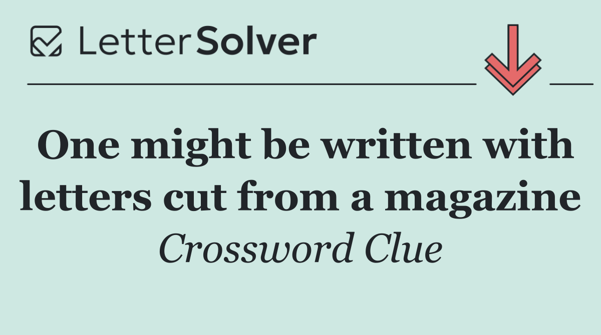 One might be written with letters cut from a magazine