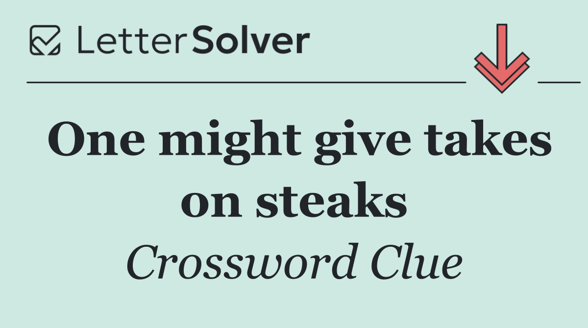 One might give takes on steaks