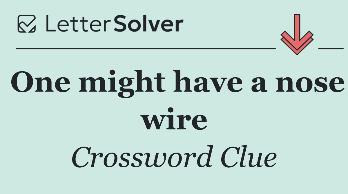 One might have a nose wire