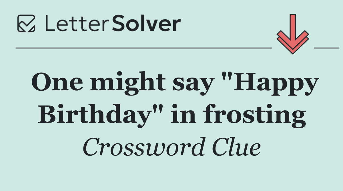 One might say "Happy Birthday" in frosting