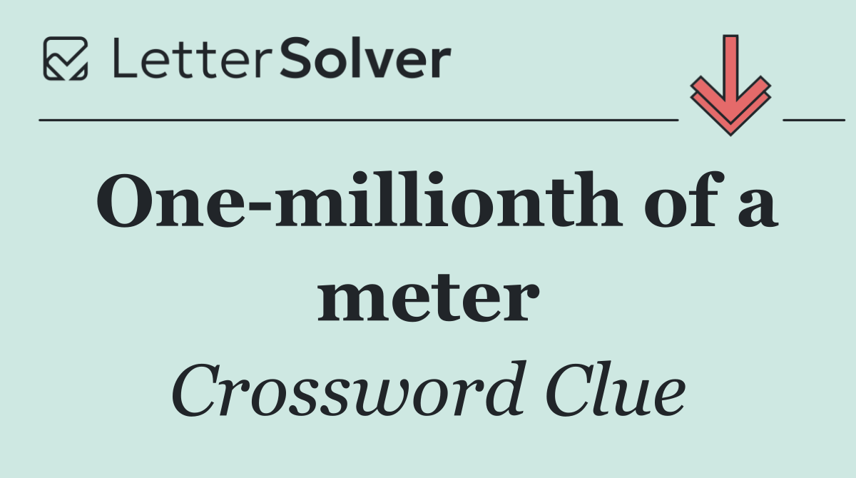 One millionth of a meter