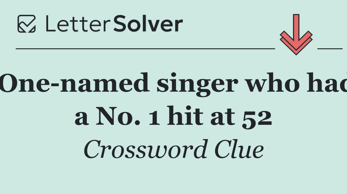 One named singer who had a No. 1 hit at 52