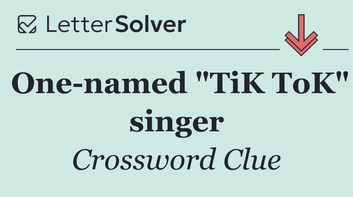 One named "TiK ToK" singer