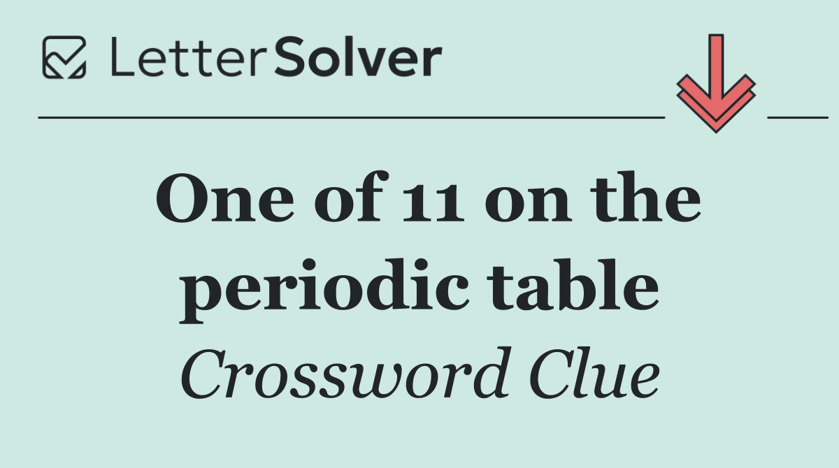 One of 11 on the periodic table
