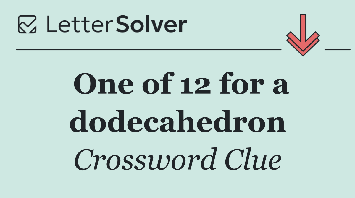 One of 12 for a dodecahedron